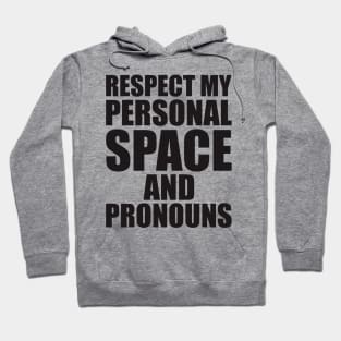 respect my personal space and pronouns Hoodie